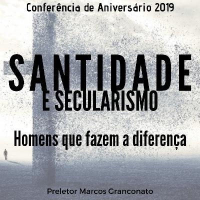 SANTIDADE E SECULARISMO #01 - Homens que fazem a diferença - Pr. Marcos Granconato SANTIDADE E SECULARISMO #01 - Homens que fazem a diferença - Pr. Marcos Granconato