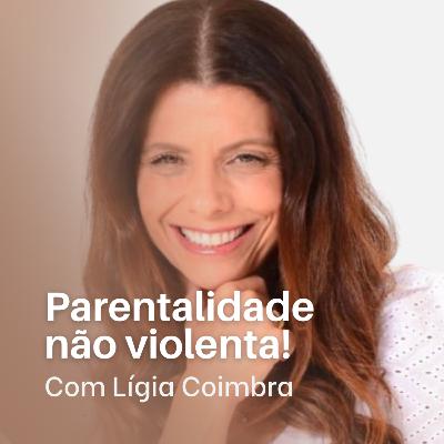 #34 Parentalidade não violenta com Lígia Coimbra!