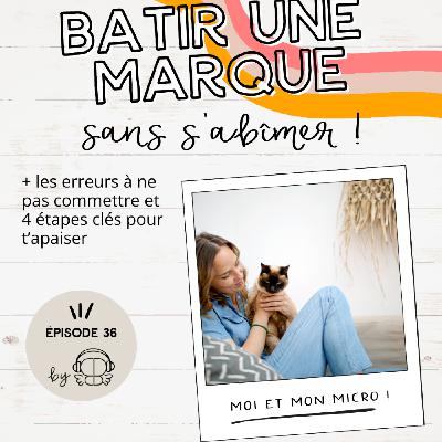 #36 - Bâtir une marque sans s'abîmer