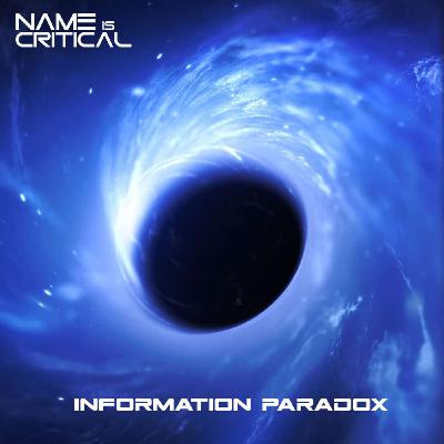 Episode 23: Name Is Critical - Information Paradox Episode 23: Name Is Critical - Information Paradox