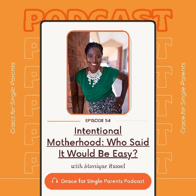 Ep 54 | Intentional Motherhood: Who Said it Would be Easy | Monique Russell