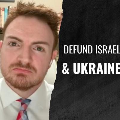 The Case Against Foreign Aid to Israel and Ukraine