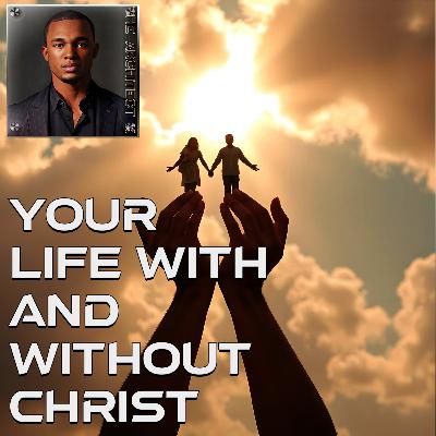 Your Life With and Without Christ - Mysterious Ways! Your Life With and Without Christ - Mysterious Ways!