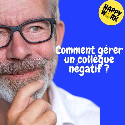 Happy Work - Management & bien-être au travail - Replay — Comment gérer un collègue négatif ? Happy Work - Management & bien-être au travail - Replay — Comment gérer un collègue négatif ?