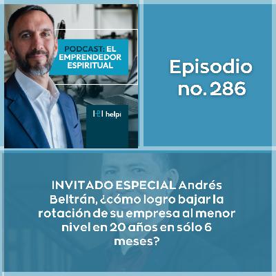 286 - INVITADO ESPECIAL Andrés Beltrán, ¿cómo logro bajar la rotación de su empresa al menor nivel en 20 años en sólo 6 meses?