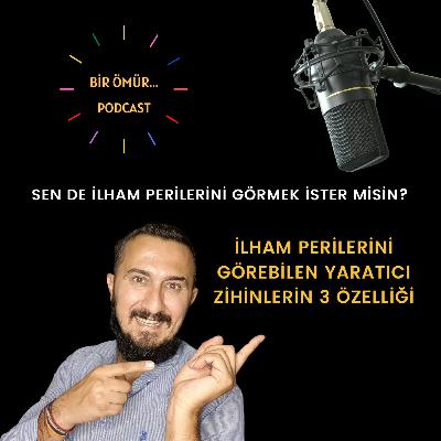 083- Bir Ömür Yaratıcılık - İlham Perilerini Görmek İster misin? | İlham Perilerini Görebilen Yaratıcı Zihinlerin 3 Temel Özelliği