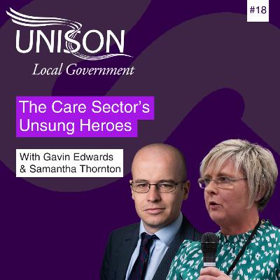 The Care Sector’s Unsung Heroes with Samantha Thornton and Gavin Edwards #18