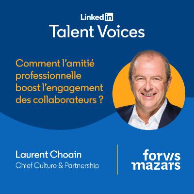 #20 Comment l'amitié professionnelle boost l'engagement des collaborateurs ? Avec Laurent Choain, Chief Culture & Partnership, Forvis Mazars