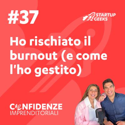#37 - Ho rischiato il burnout (e come l'ho gestito): Gestire l'energia quando sei founder. #37 - Ho rischiato il burnout (e come l'ho gestito): Gestire l'energia quando sei founder.