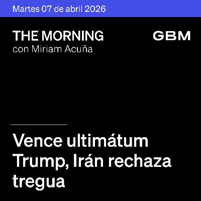 THE MORNING 07-04-26 | Vence ultimátum Trump; Irán rechaza tregua; IA impulsa tecnológicas; Televisa aumenta capital; Alibaba Group como idea. THE MORNING 07-04-26 | Vence ultimátum Trump; Irán rechaza tregua; IA impulsa tecnológicas; Televisa aumenta capital; Alibaba Group como idea.