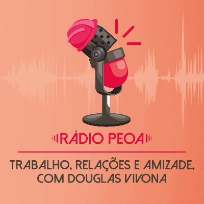 10. Trabalho, relações e amizade, com Douglas Vivona