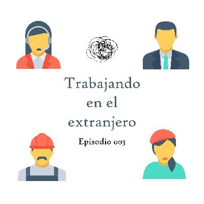 Ep. 003 | Trabajando en el extranjero