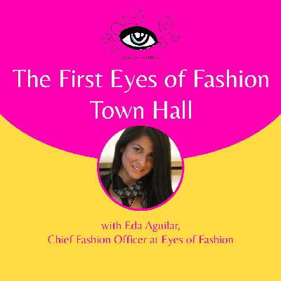 EP06: The First Eyes of Fashion Town Hall with Eda Aguilar