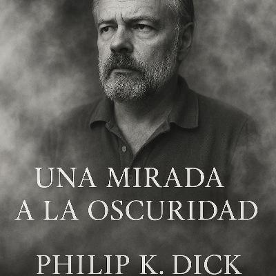 Una mirada a la oscuridad. (P. K. Dick, '77)