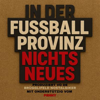 #55 In der Fussballprovinz nichts Neues