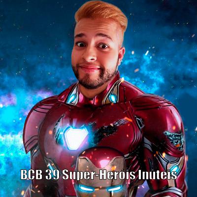 BCB - 39 - Super-Heróis Inúteis BCB - 39 - Super-Heróis Inúteis