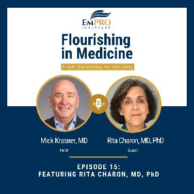 Flourishing in Medicine: From Surviving to Thriving Episode 15 Activism and Empathy in Medicine: Dr. Rita Charon on Narrative Competency