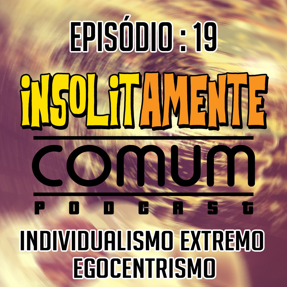 EP. 19 - Individualismo Extremo - Egocentrismo