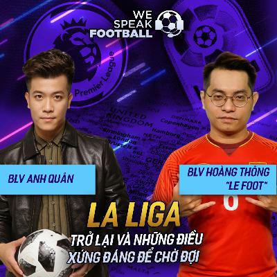 WE SPEAK FOOTBALL | LA LIGA TRỞ LẠI VÀ NHỮNG ĐIỀU XỨNG ĐÁNG ĐỂ CHỜ ĐỢI WE SPEAK FOOTBALL | LA LIGA TRỞ LẠI VÀ NHỮNG ĐIỀU XỨNG ĐÁNG ĐỂ CHỜ ĐỢI