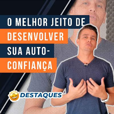 #14.5 - O melhor jeito de desenvolver sua autoconfiança