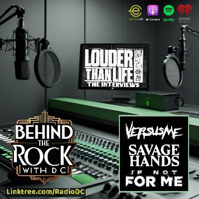 521: Louder Than Life Interviews: Versus Me, Savage Hands and If Not For Me