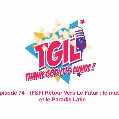 Episode 74 - (F&F) Retour Vers Le Futur : le musical et le Paradis Latin Episode 74 - (F&F) Retour Vers Le Futur : le musical et le Paradis Latin