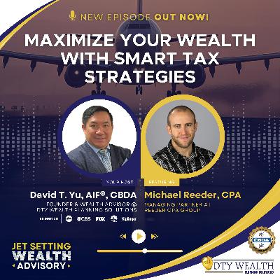 Episode 17: Maximize Your Wealth with Smart Tax Strategies with Michael Reeder, CPA
