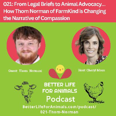 021: From Legal Briefs to Animal Advocacy…How Thom Norman of FarmKind is Changing the Narrative of Compassion
