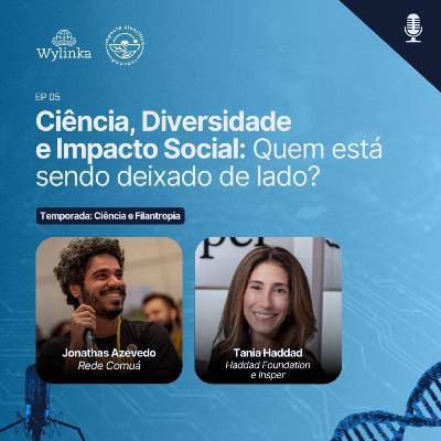EP 05 - Ciência, Diversidade e Impacto Social, com Tania Haddad e Jonathas Azevedo