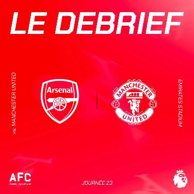 Le débrief : Arsenal vs ManU