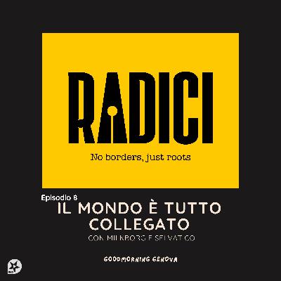 Radici Ep8 - Il mondo è tutto collegato