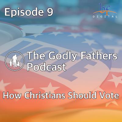 009 - How Christians Should Vote 009 - How Christians Should Vote