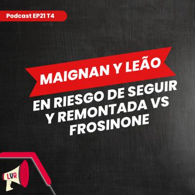 Remontada vs Frosinone. Maignan y Leao, ¿las próximas ventas del Milan? | EP21 T4