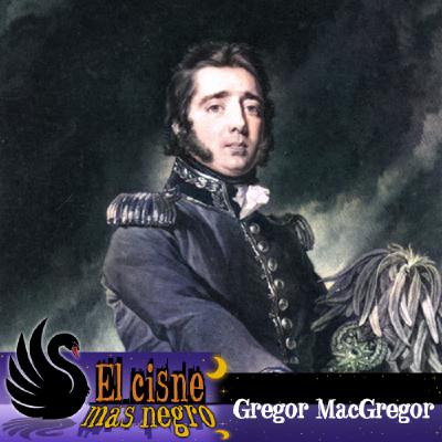 El Cisne más Negro #26 -Gregor MacGregor