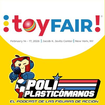 Poliplasticómanos Podcast 7x03: Las Novedades de NY Toy Fair, el mundo del custom y nuestro grupo de Telegram