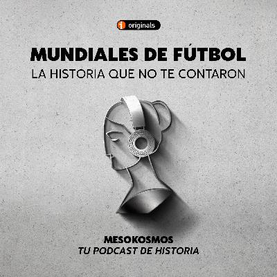 Mundiales de fútbol. La Historia que no te contaron