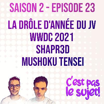 WWDC21: Santé, Privacy, Social, Uniformisation..., La drôle d'année du JV, Shapr3D et Mushoku Tensei - 2x23