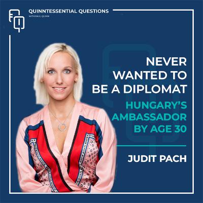 #64 Quinntessential Questions with Judit Pach | From Reluctant Diplomat to Ambassador #64 Quinntessential Questions with Judit Pach | From Reluctant Diplomat to Ambassador