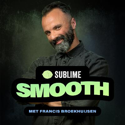 Sublime Smooth met Francis Broekhuijsen Sublime Smooth met Francis Broekhuijsen
