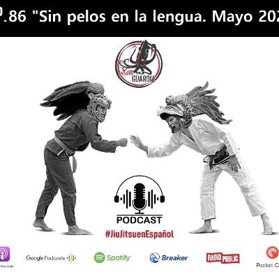 EP. 86 " Sin pelos en la lengua" Mayo 2023