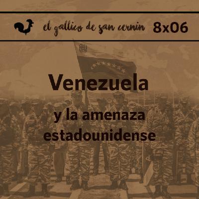 EGdSC 8x06 VENEZUELA y la amenaza estadounidense