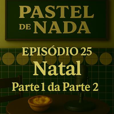 ep25 - Natal. Parte 1 da Parte 2. ep25 - Natal. Parte 1 da Parte 2.