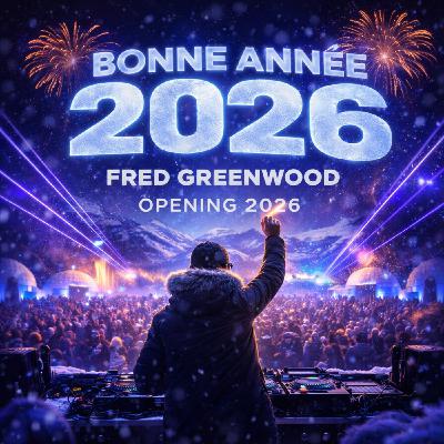 Episode 3: Fred Greenwood - New Year’s 2026 opening mix - Episode 3: Fred Greenwood - New Year’s 2026 opening mix -