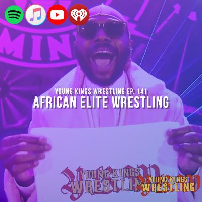 Young Kings Wrestling Ep. 141 - African Elite Wrestling