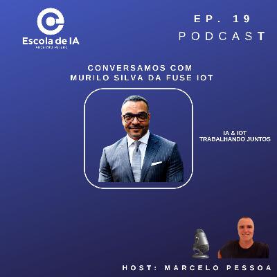 #19 - Inteligência Artificial das Coisas com Murilo Silva