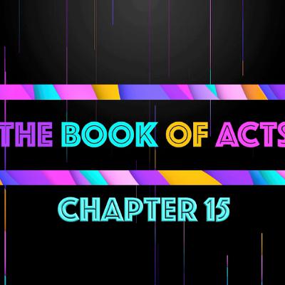 THE BOOK OF ACTS - Chapter 15 • Message By Jason Haygood