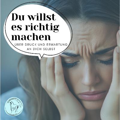 Folge 1 - Du willst es richtig machen und erzeugst genau damit Druck - Gedanken über Erwartungen und Entwicklung im Pferdealltag