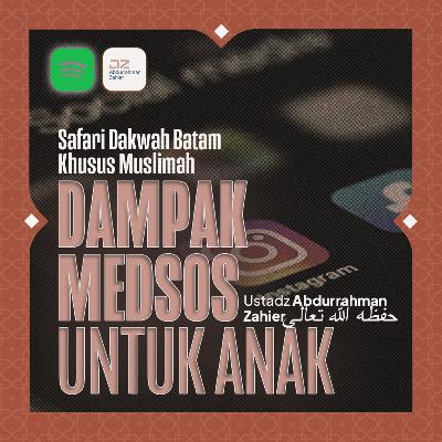 [SAFARI BATAM: MUSLIMAH] Dampak Medsos Untuk Anak