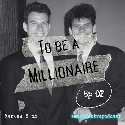 T3 EP 02: TO BE A MILLONAIRE