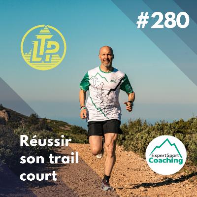 LTP#280 / ESC - RÉUSSIR SON TRAIL COURT